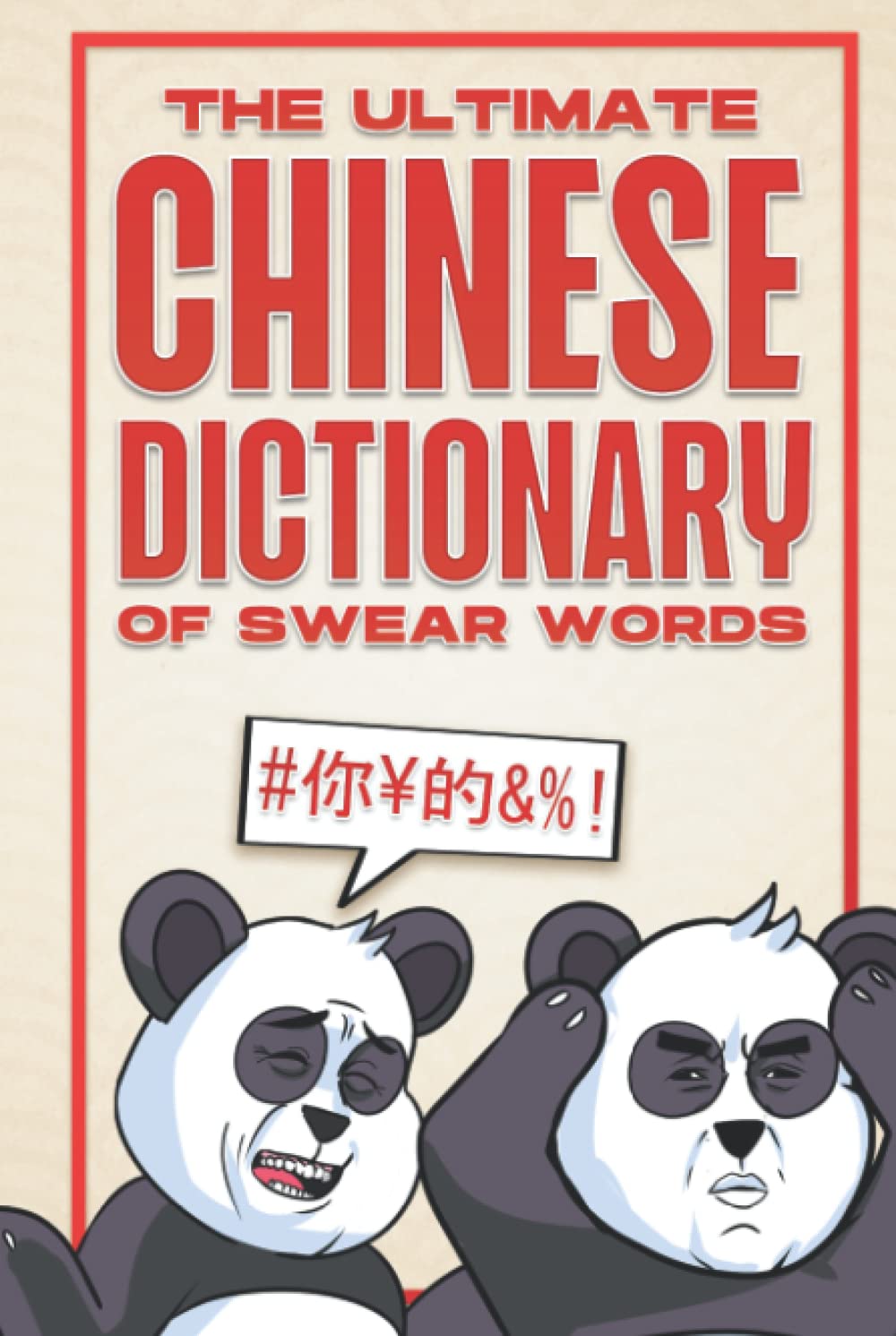 The Ultimate Chinese Dictionary of Swear Words: a Chinese Phrase Book of Essential Colloquial Chinese Slang With Contextual Information and Sample Sentences