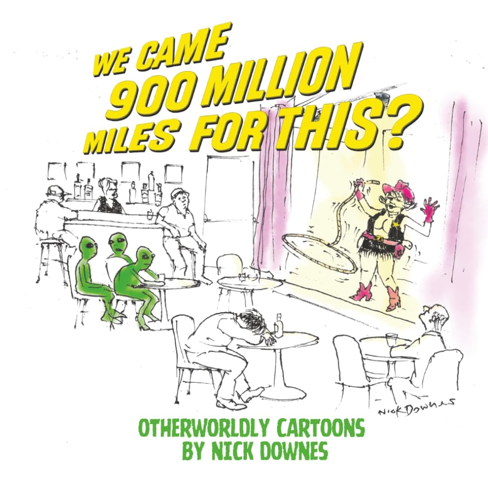 We Came 900 Million Miles for This?: Otherworldly Cartoons by Nick Downes