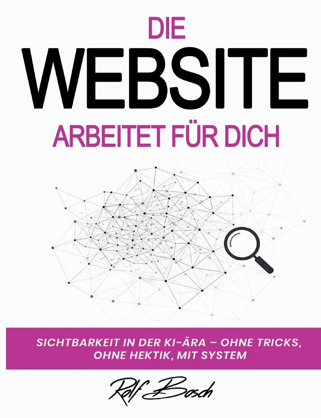 Die Website arbeitet für Dich: Sichtbarkeit in der KI-Ara - ohne Tricks, ohne Hektik, mit System