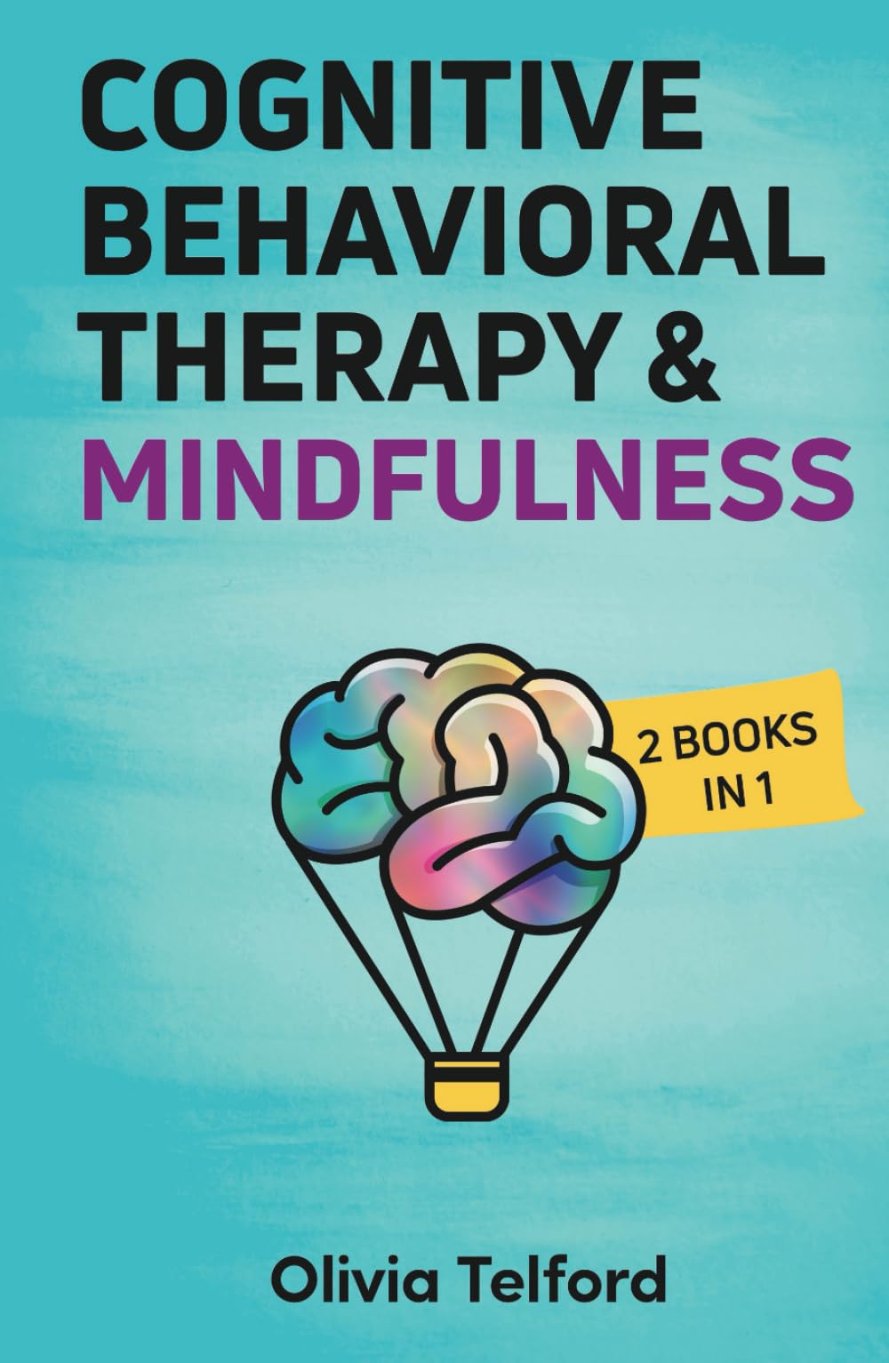 Cognitive Behavioral Therapy and Mindfulness: 2 Books in 1 (The Calm Mind)