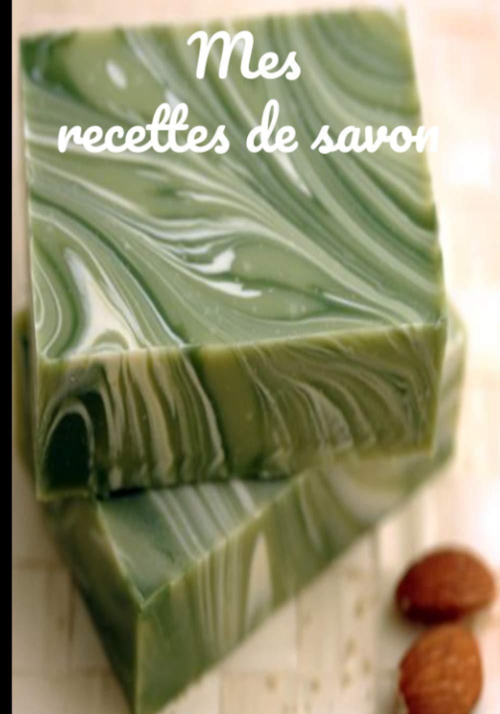 Mes recettes de savon: Mes recettes de savon, carnet de suivi pour les passionnées de savons, je crée mes savons naturel, cahier de recettes