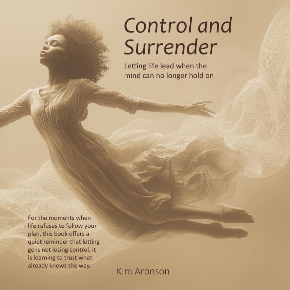 Control and Surrender: Letting life lead when the mind can no longer hold on (Twelve Steps to Everyday Awakening)