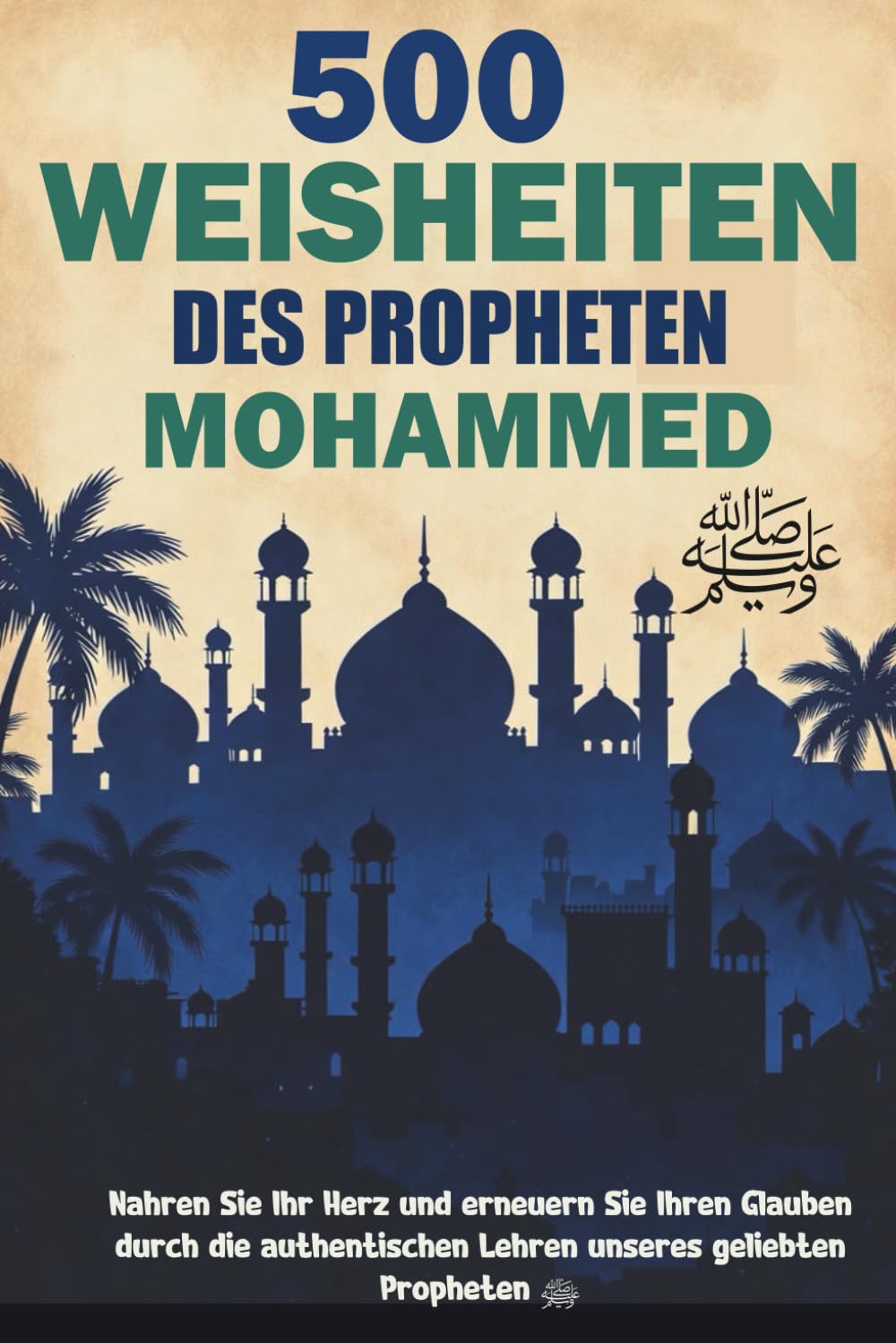 500 Weisheiten des Propheten Muhammad ﷺ: Tägliche Reflexionen über das Leben, den Charakter und die Lehren des Propheten Muhammad ﷺ – Authentische ... Leben als Muslim (islamische Bücher) .
