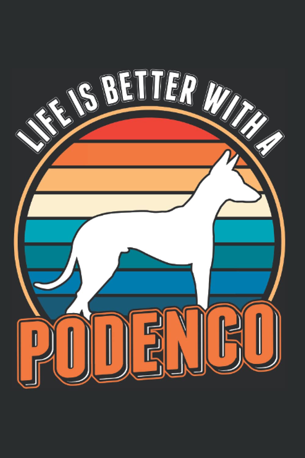 Podenco Notebook: Life Is Better With A Podenco Canario / 6x9 Inches / 120 ruled Sites