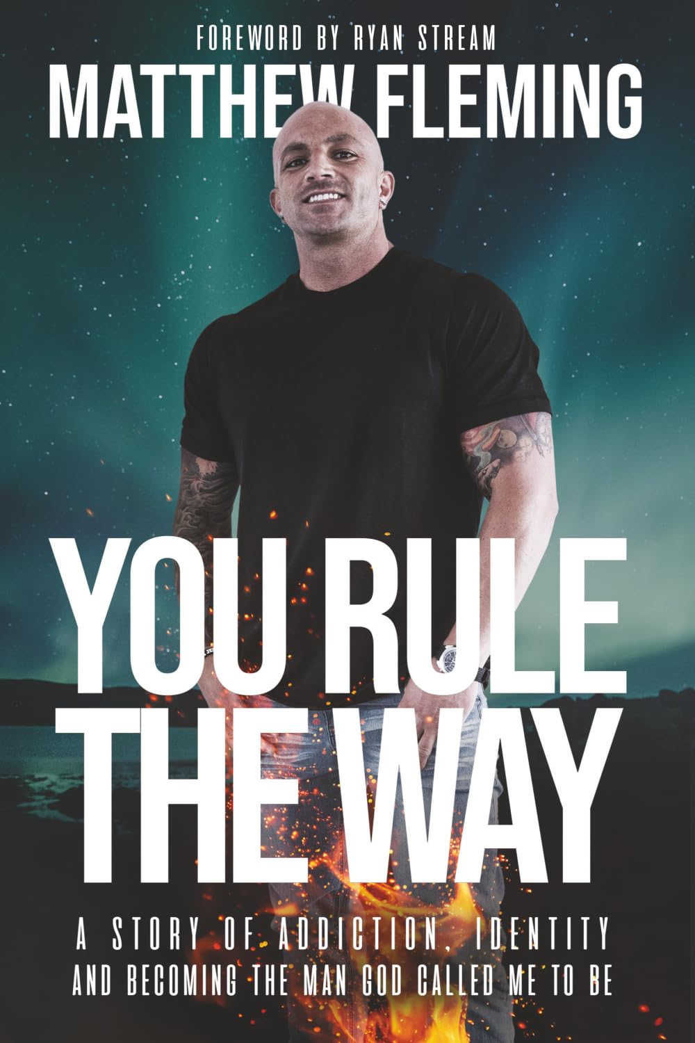 You Rule The Way: A Story of Addiction, Identity and Becoming The Man God Called Me to Be