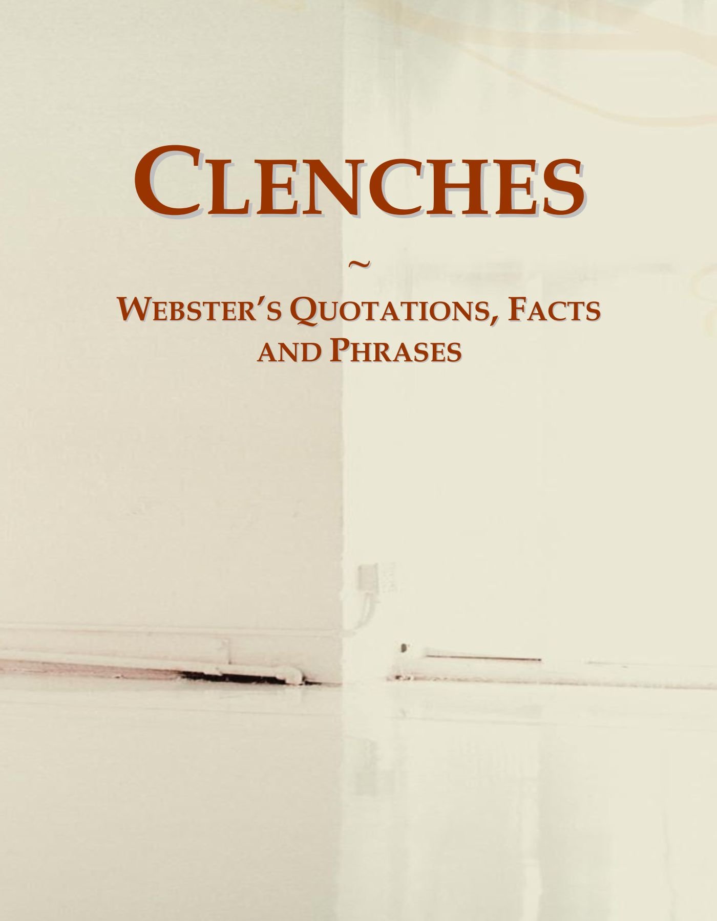 Clenches: Webster's Quotations, Facts and Phrases