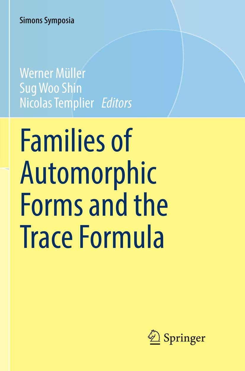 Families of Automorphic Forms and the Trace Formula (Simons Symposia)