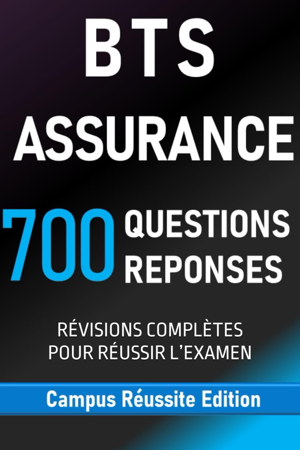 BTS ASSURANCE. 700 QUESTIONS REPONSES: RÉVISIONS COMPLÈTES POUR RÉUSSIR L’EXAMEN (Campus Réussite Edition)