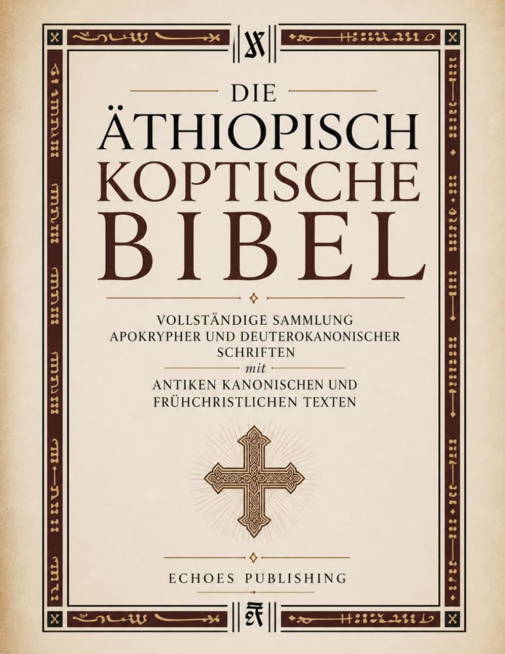 Die Äthiopisch Koptische Bibel: Vollständige Sammlung apokrypher und deuterokanonischer Schriften mit antiken kanonischen und frühchristlichen Texten
