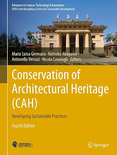 Conservation of Architectural Heritage (CAH): Developing Sustainable Practices (Advances in Science, Technology &amp; Innovation)
