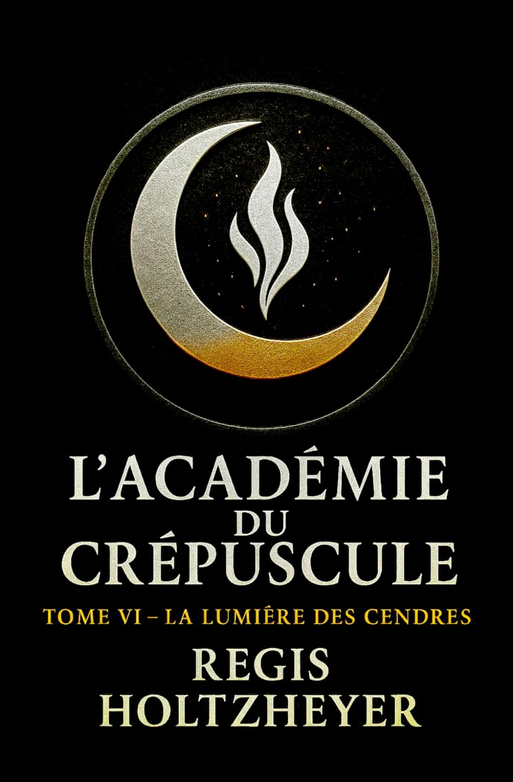 L’Académie du Crépuscule: Tome VI — La Lumière des Cendres