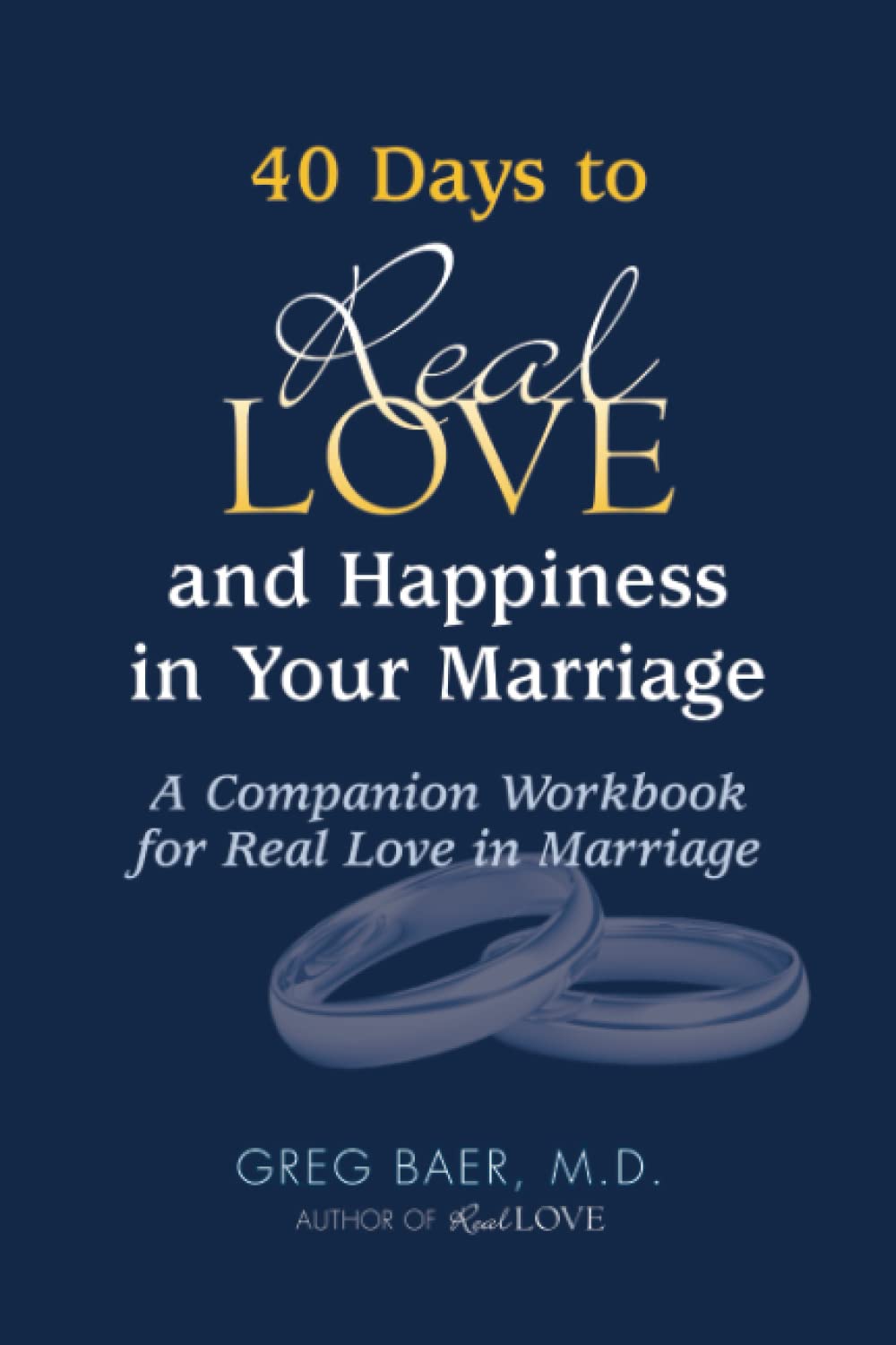 40 Days to Real Love and Happiness in Your Marriage: A Companion Workbook for Real Love in Marriage