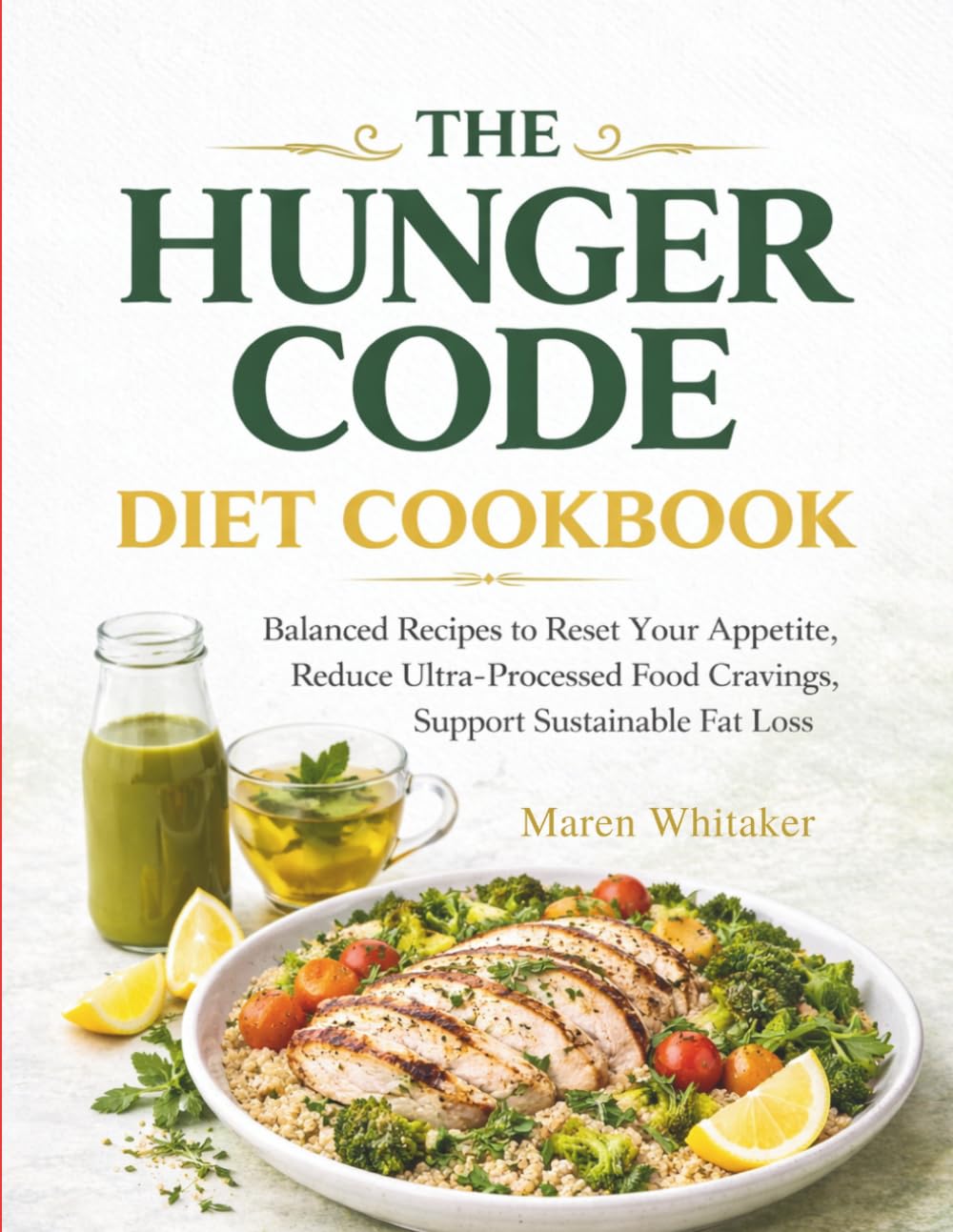 The Hunger Code Diet Cookbook: Balanced Recipes to Reset Your Appetite, Reduce Ultra-Processed Food Cravings and Support Sustainable Fat Loss