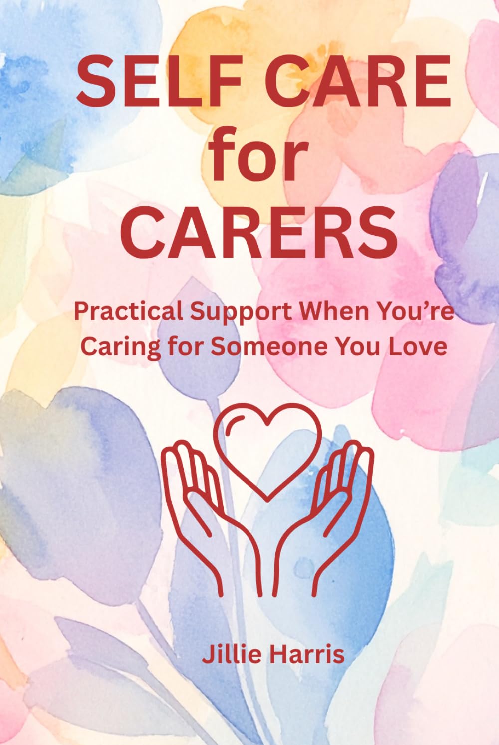 Self Care for the Carer: Compassionate Tools When You're Holding It All Together (The Self Care Series)
