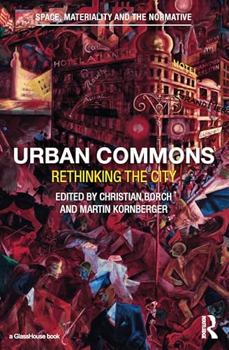 Urban Commons: Rethinking the City (Space, Materiality and the Normative)