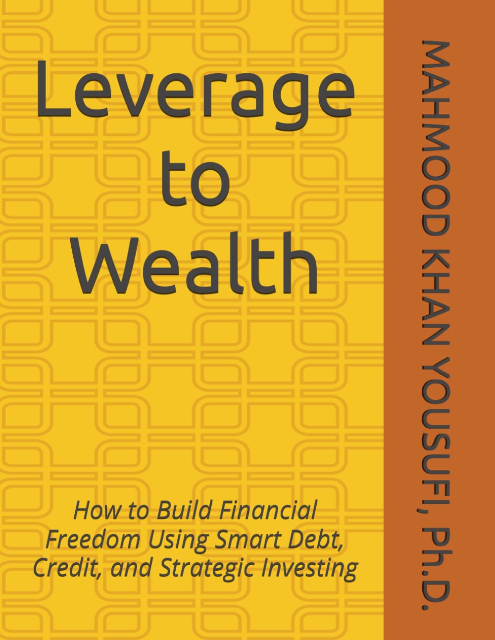 Leverage to Wealth: How to Build Financial Freedom Using Smart Debt, Credit, and Strategic Investing