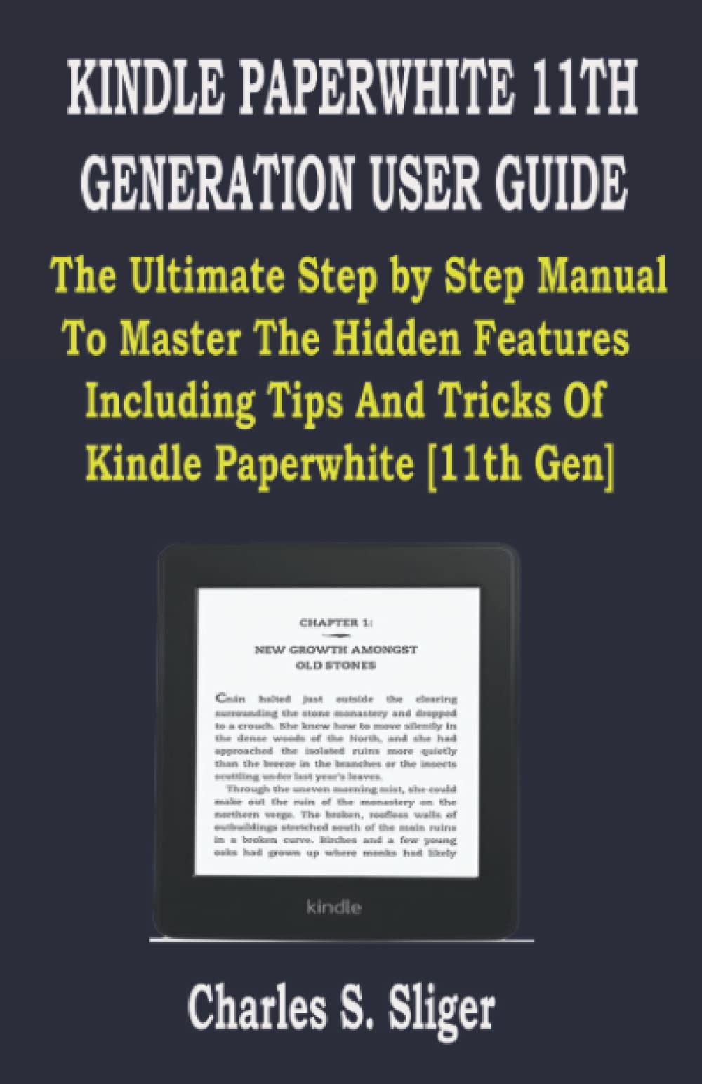 KINDLE PAPERWHITE 11TH GENERATION USER GUIDE: The Ultimate Step by Step Manual To Master The Hidden Features Including Tips And Tricks Of Kindle Paperwhite [11th Gen]