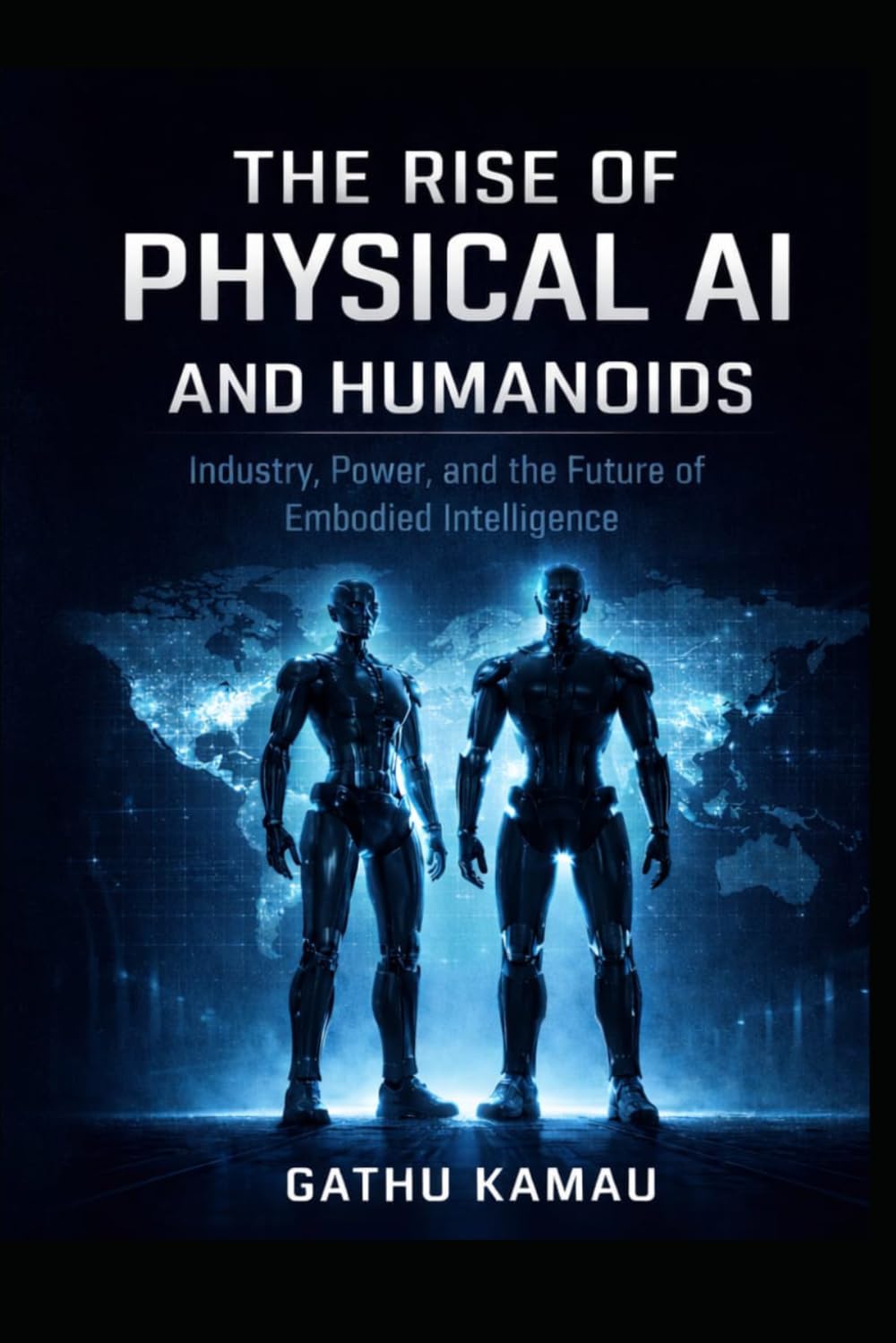 THE RISE OF PHYSICAL AI AND HUMANOIDS: Industry, Power, and the Future of Embodied Intelligence