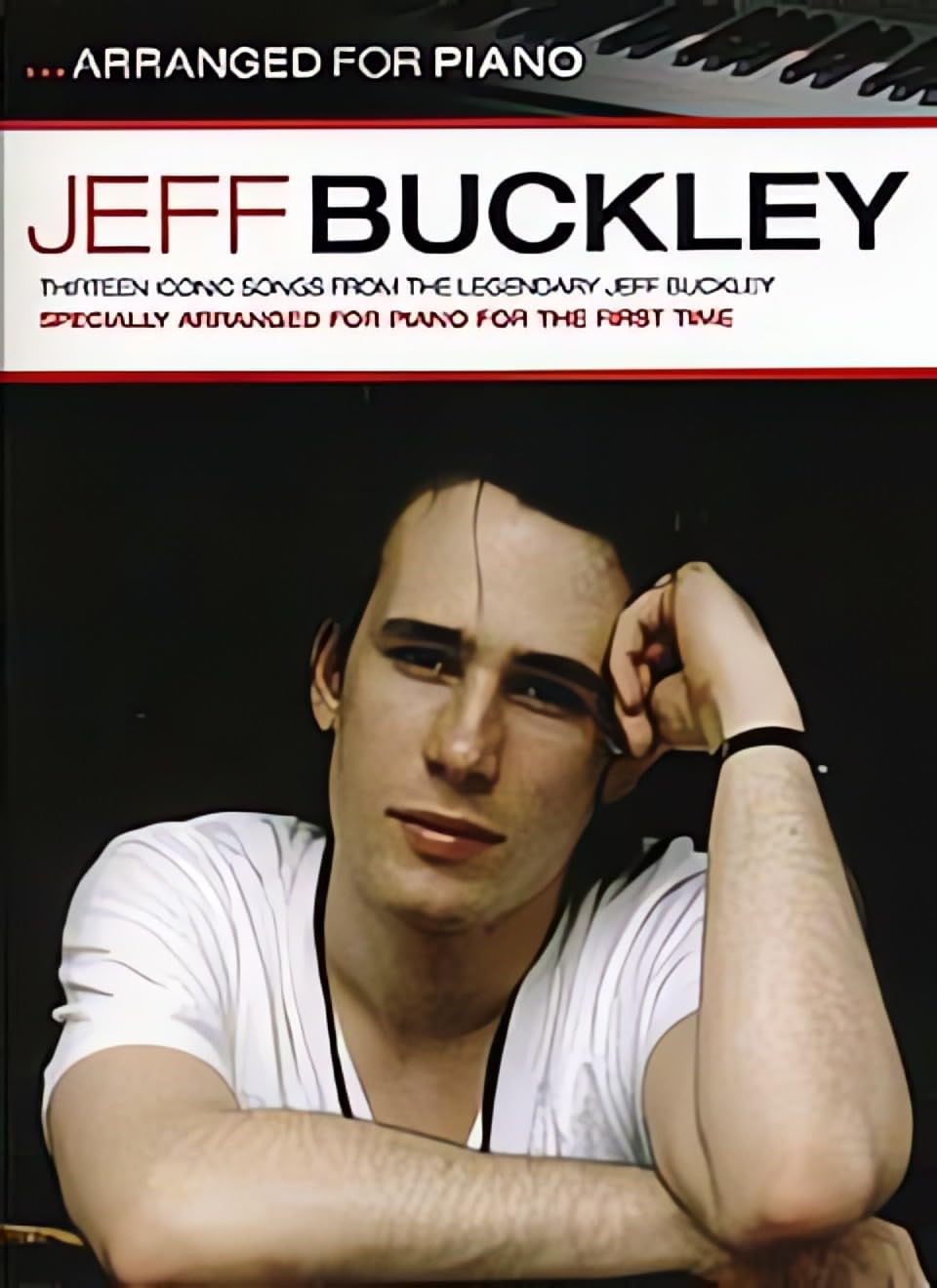 Jeff Buckley: Arranged for Piano - Piano Solo Songbook with Sheet Music for 12 Iconic Songs | Including Hallelujah, Grace, Last Goodbye, Dream Brother and Lover, You Should've Come Over