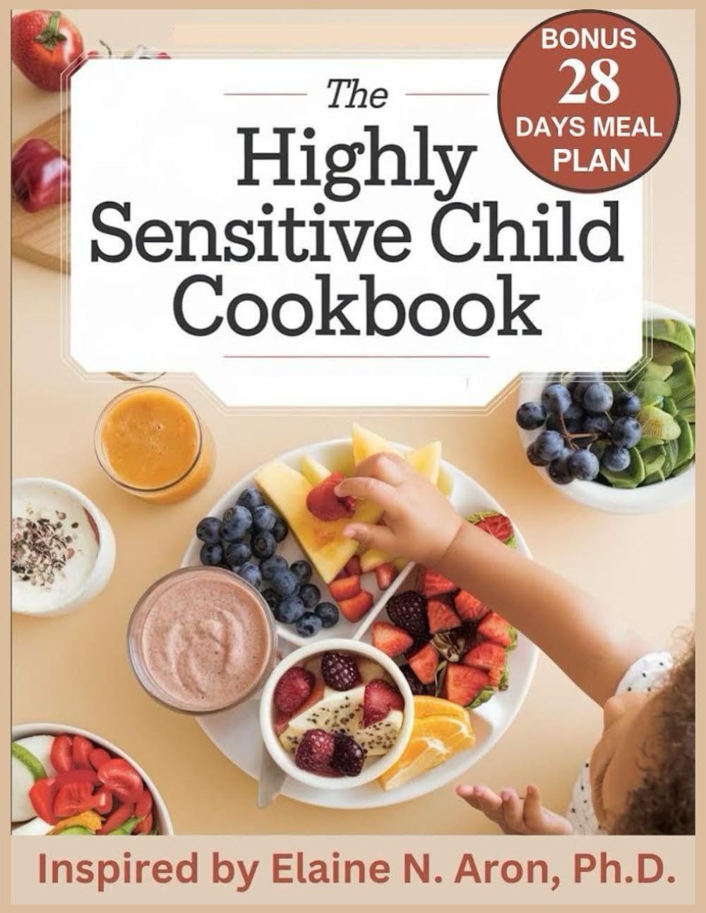 The Highly Sensitive Child Cookbook: Inspired by Elaine N. Aron, Ph.D.: Nourishing Recipes to Support Emotional Balance, Sensory Health, and Well-Being in Highly Sensitive Children