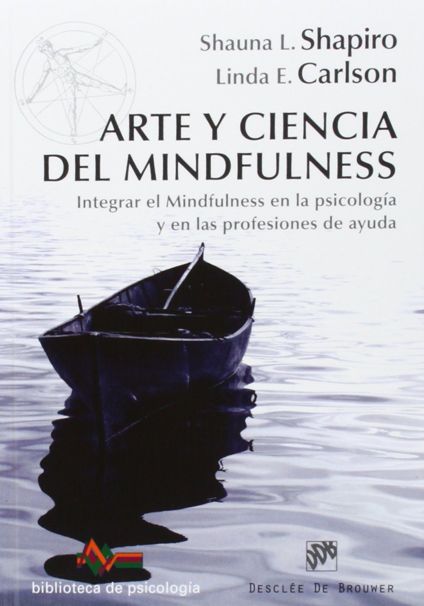 Arte y ciencia del mindfulness: Integrar el mindfulness en la psicología y en las profesiones de ayuda