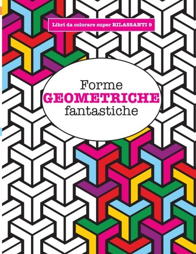 Libro da Colorare super RILASSANTE 9: Forme GEOMETRICHE fantastiche: Volume 9