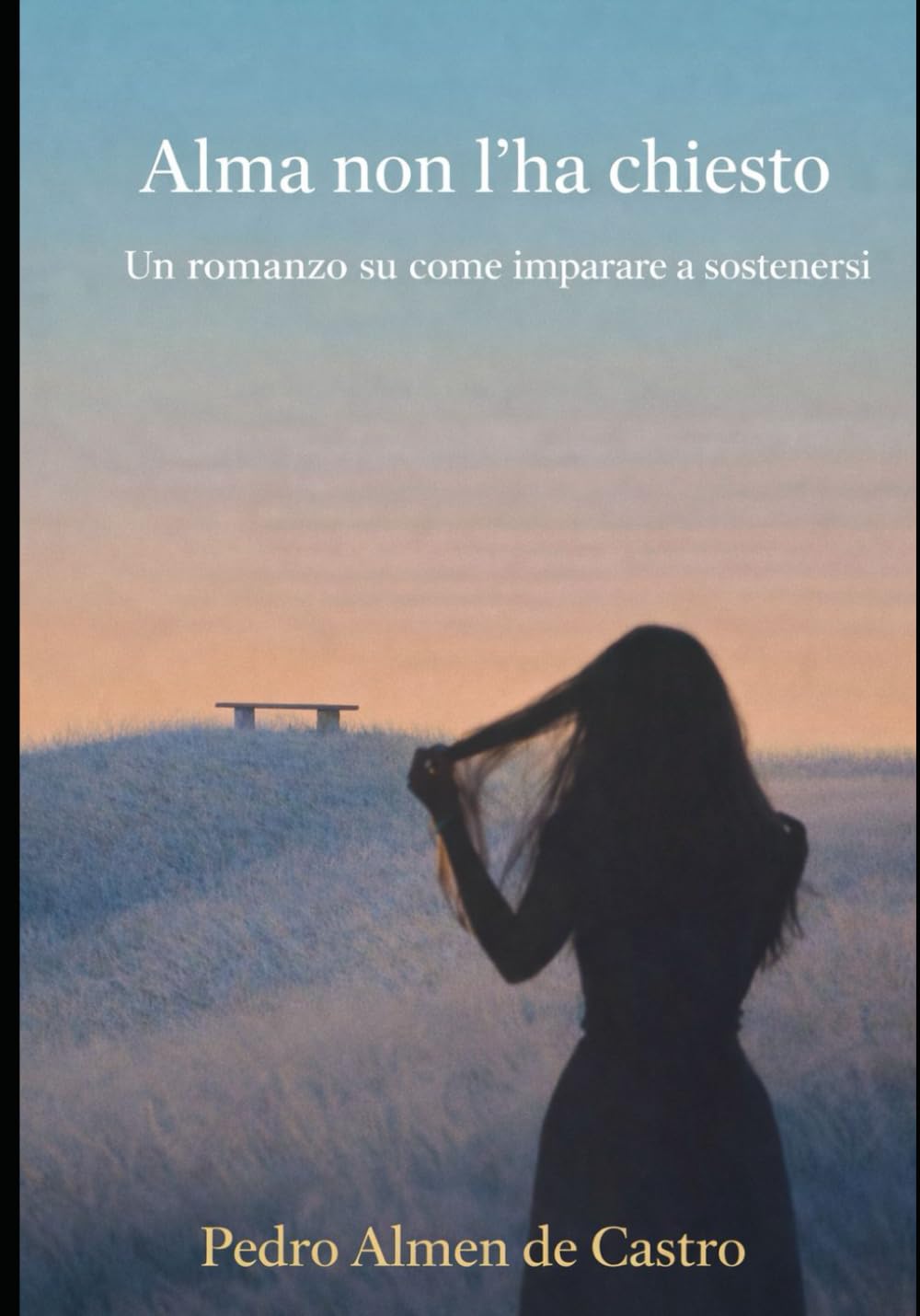 Alma non l’ha chiesto: Un romanzo su come imparare a sostenersi