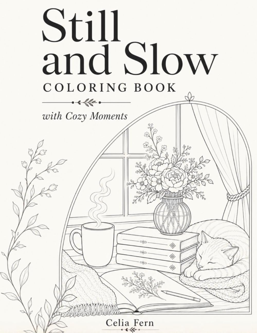 Still and Slow Coloring Book: Mindfulness Coloring Book and Monochrome Coloring Book for Adults with Cozy Moments
