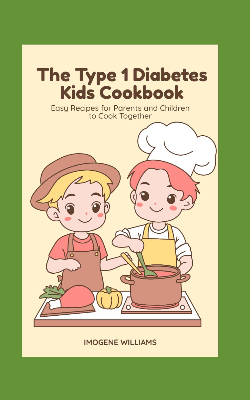 The Type 1 Diabetes Kids Cookbook: Easy Recipes for Parents and Children to Cook Together