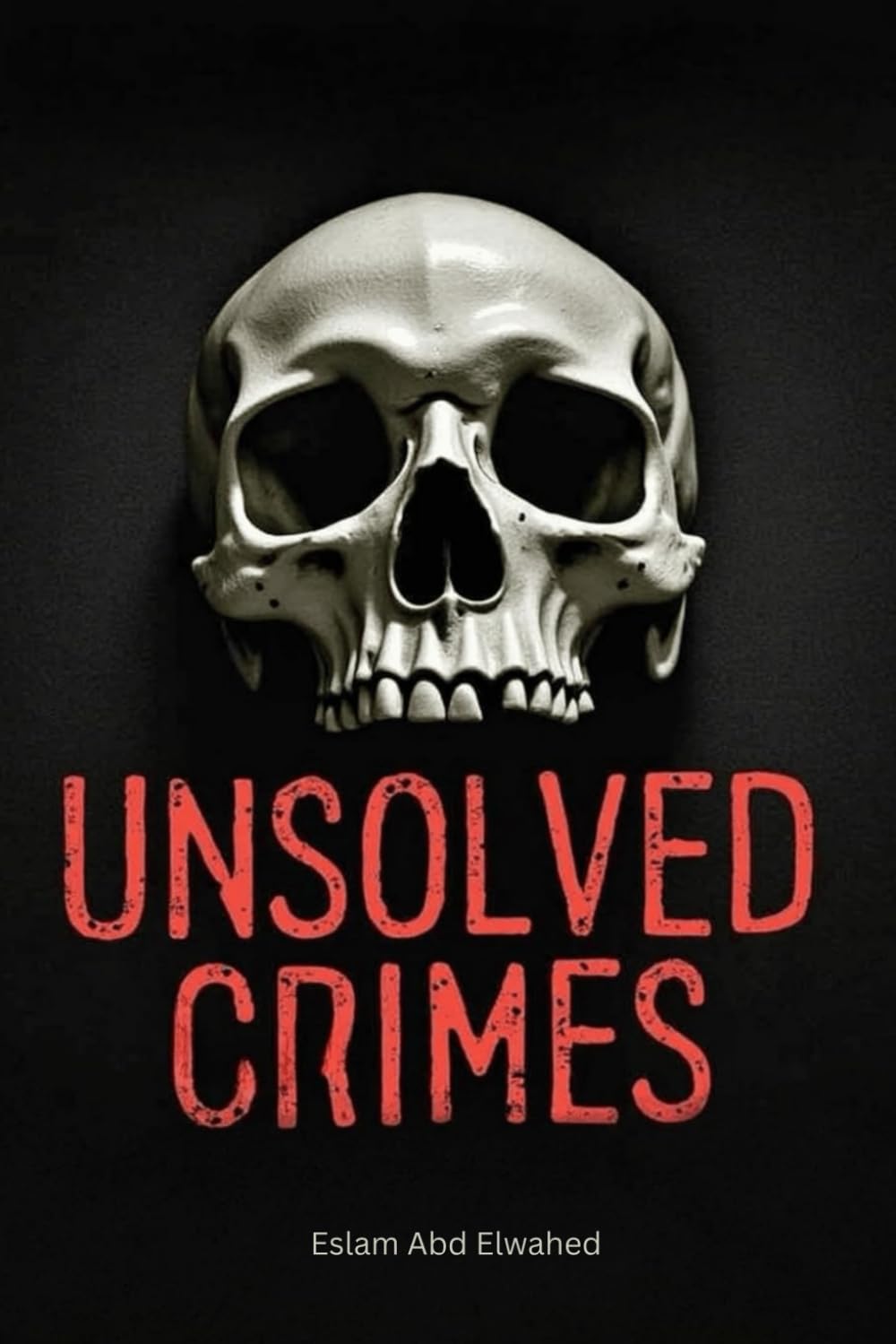 Unsolved Crimes: 100 True Crime Stories of Mystery, Murder & Cold Cases (Crime & Mystery)