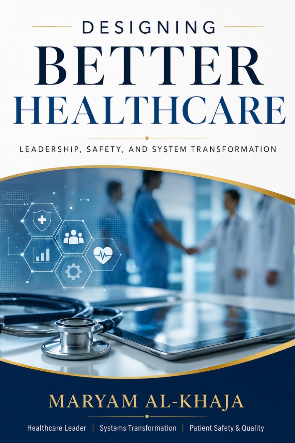 Designing Better Healthcare: Leadership, Safety, and Systems Transformation