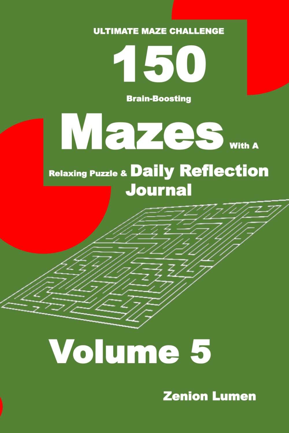 ULTIMATE MAZE CHALLENGE 150 Brain-Boosting Mazes with A Relaxing Puzzle & Daily Reflection Journal Volume 5: Blank Diary Pages with Maze Puzzle: For Adults, Seniors, and Teens