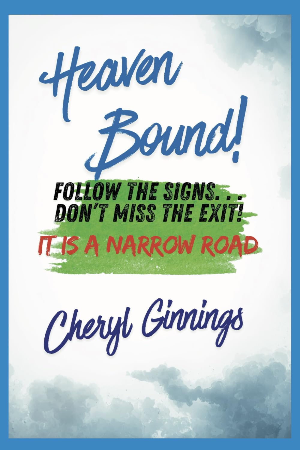 Heaven Bound: Follow the Signs...Don't miss the exit! It's the narrow road.