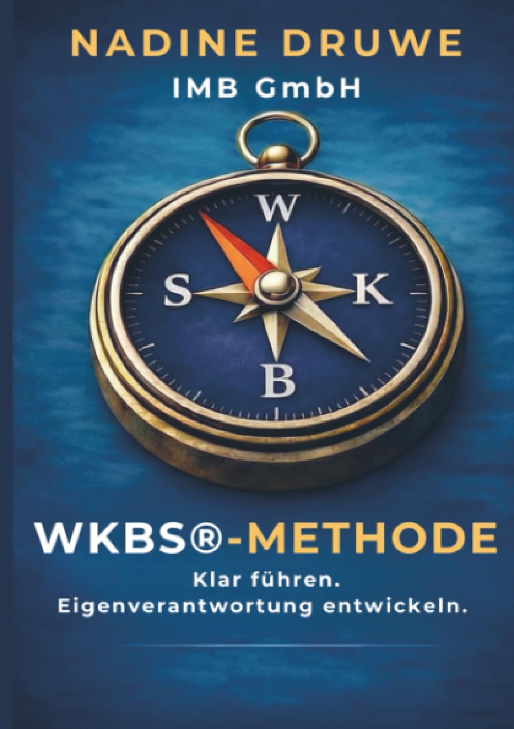 Die WKBS-Methode: Klar Führen. Eigenverantwortung entwickeln.