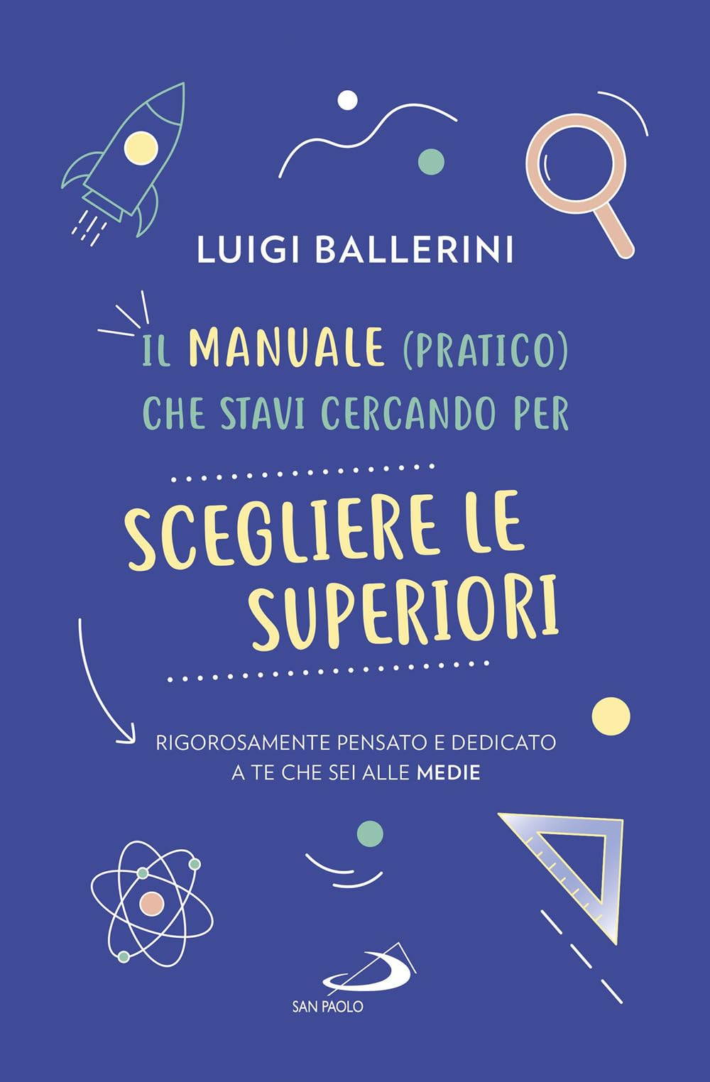 Il Manuale Pratico Che Stavi Cercando Per Scegliere Le Superiori. Rigorosamente Pensato E Dedicato A Te Che Sei Alle Medie - 4