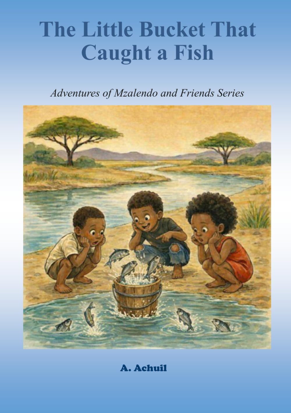 The Little Bucket That Caught a Fish: Adventures of Mzalendo and Friends Series
