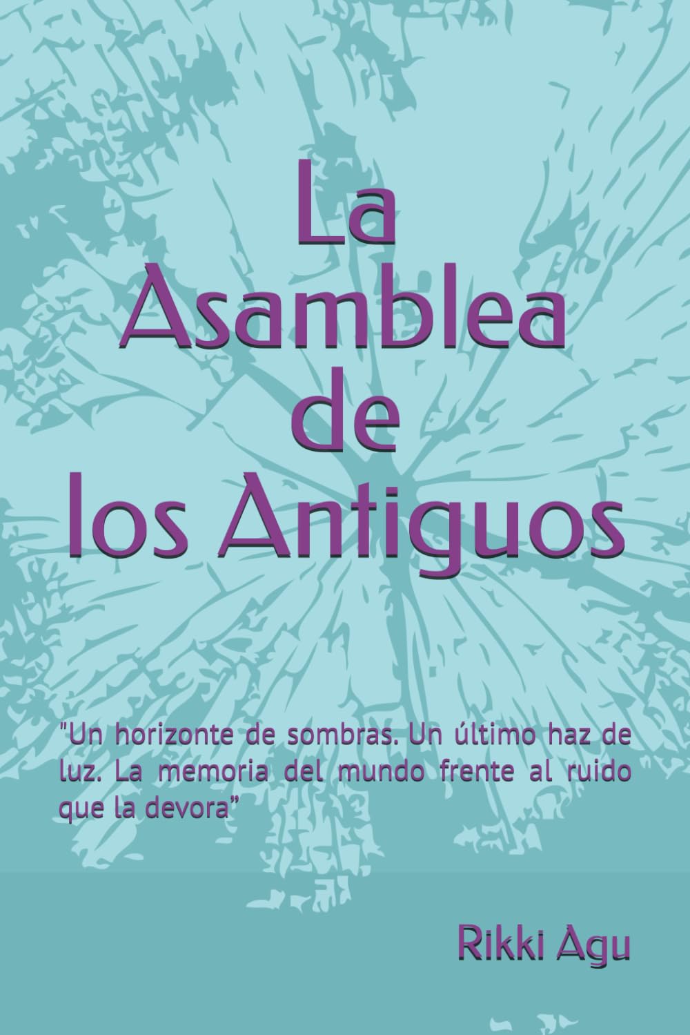 La Asamblea de los Antiguos: "Un horizonte de sombras. Un último haz de luz. La memoria del mundo frente al ruido que la devora”