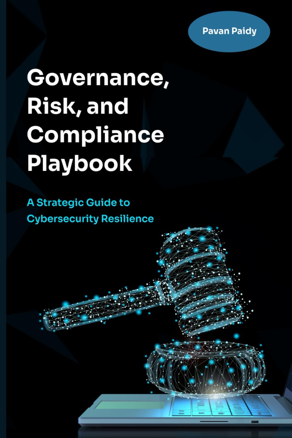 Governance, Risk and Compliance Playbook: A Strategic Guide to Cybersecurity Resilience