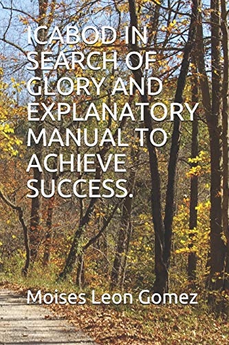 ICABOD IN SEARCH OF GLORY AND EXPLANATORY MANUAL TO ACHIEVE SUCCESS.