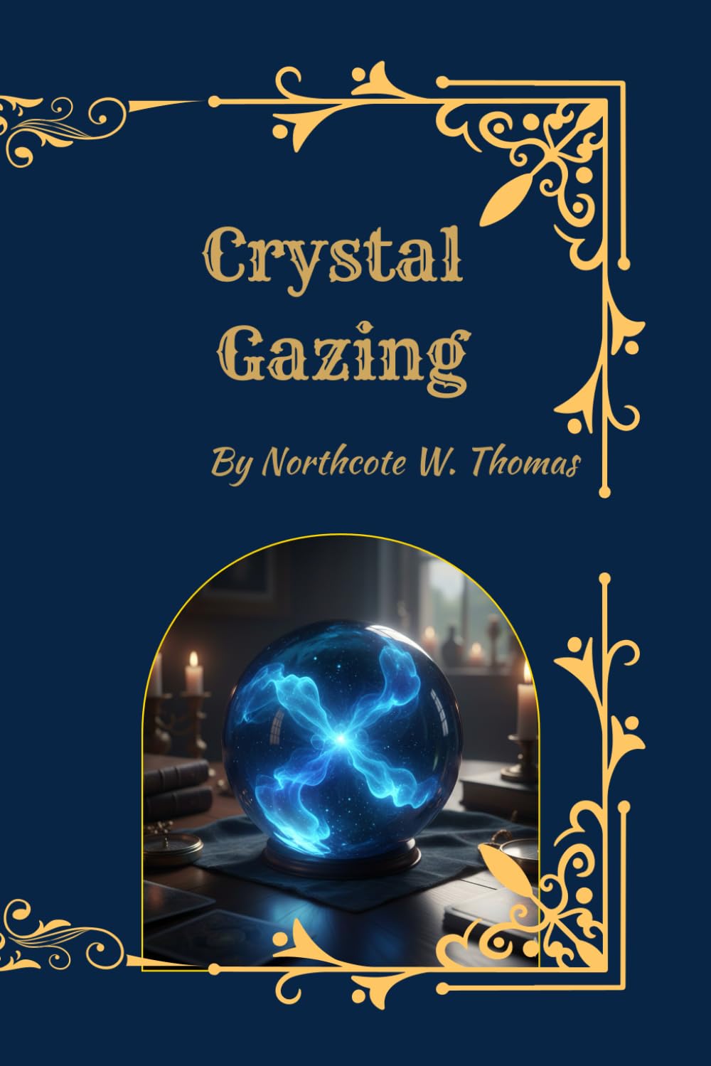 Crystal Gazing: A Classic Study of Scrying, Clairvoyance, and Psychic Vision