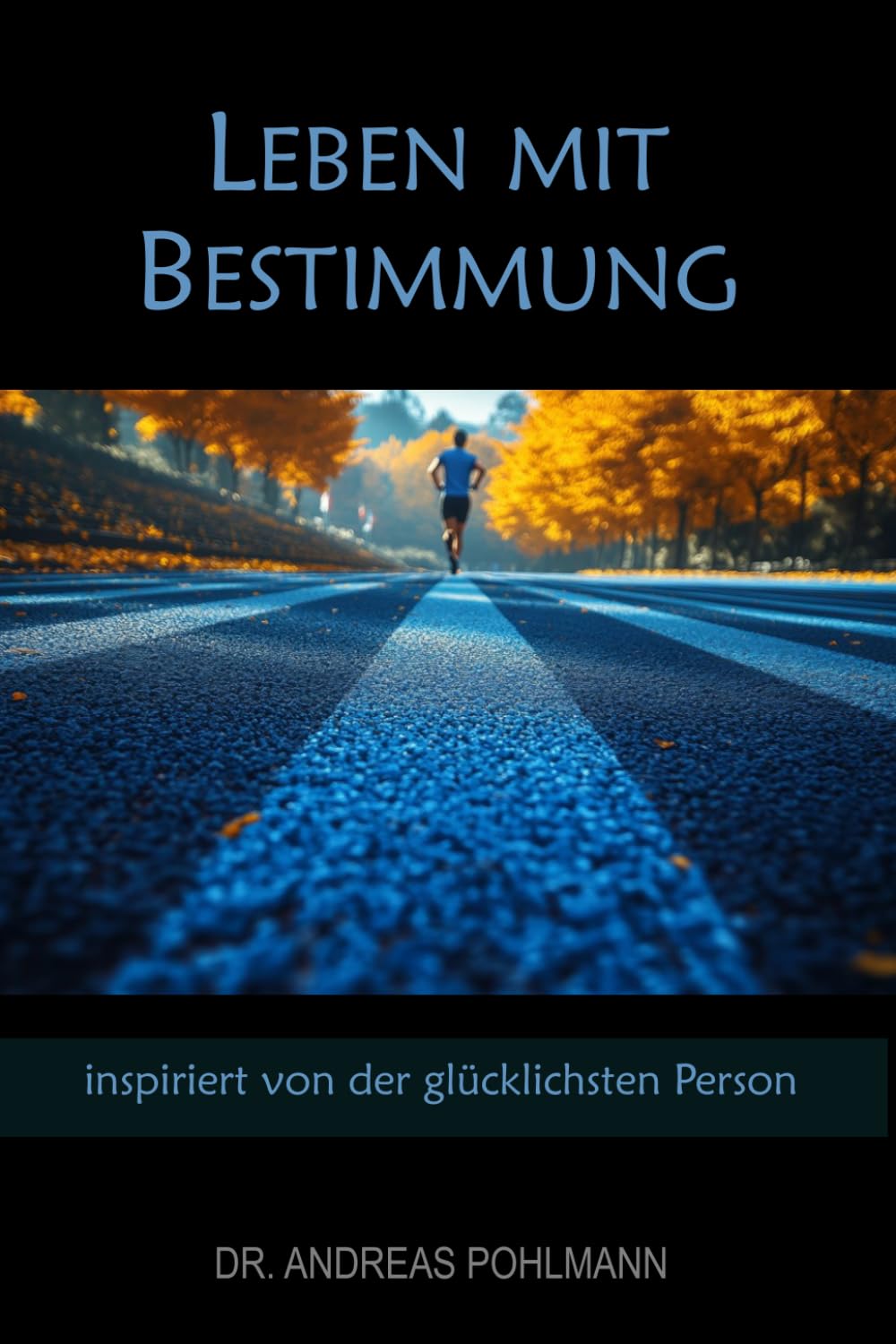 Leben mit Bestimmung: inspiriert von der glücklichsten Person
