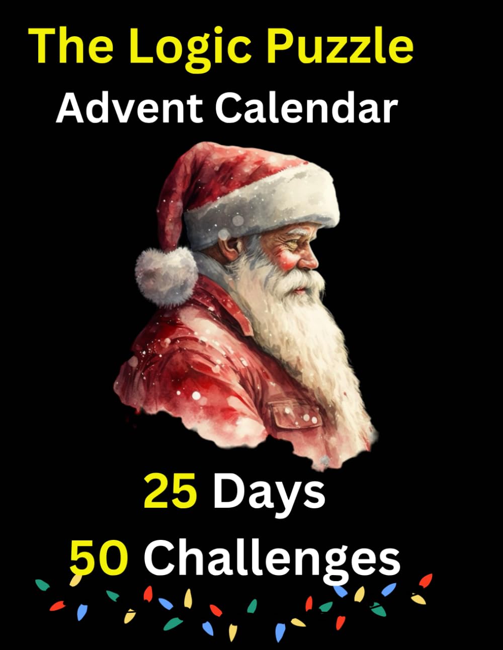 The Logic Puzzle Advent Calendar: Advent Calendar with Logic Puzzle: for KIds & Adults - Christmas Countdown Logic Puzzle Book, 50 Logic Grid Puzzles with a festive Christmas theme