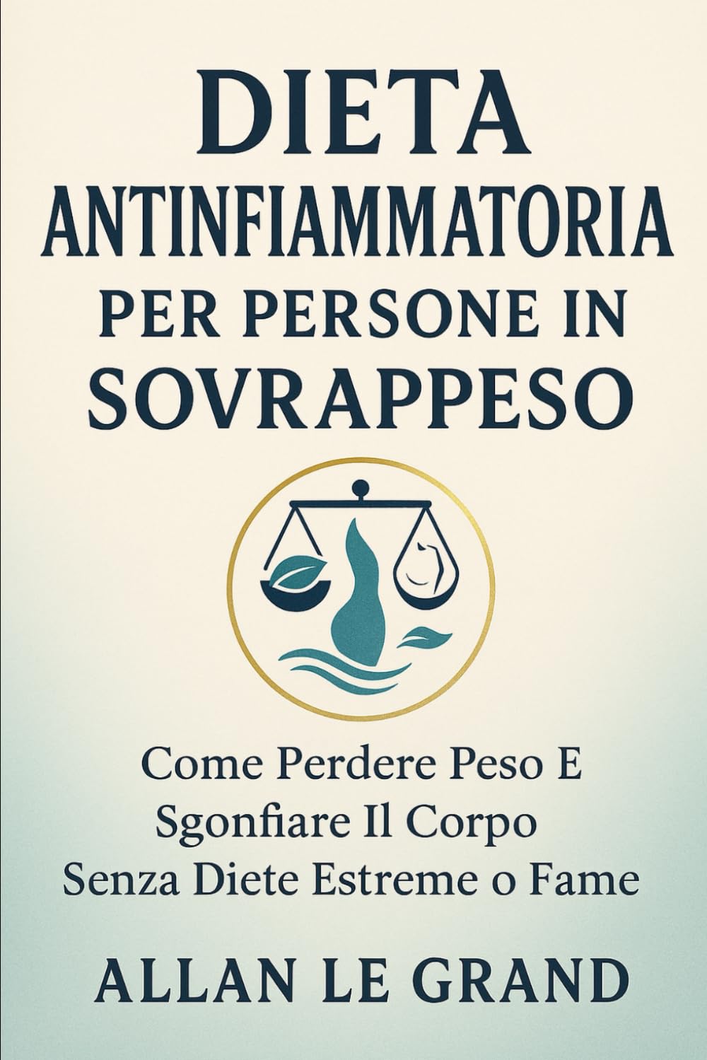 DIETA ANTINFIAMMATORIA PER PERSONE IN SOVRAPPESO: Come perdere peso e sgonfiare il corpo senza diete estreme o fame.: 6