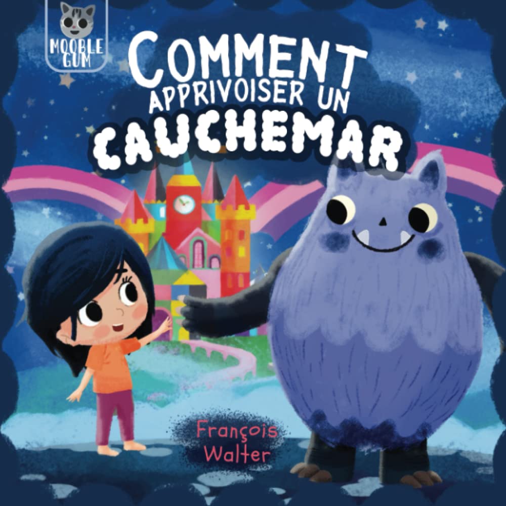 Comment apprivoiser un cauchemar: Pour les enfants qui ont peur des monstres et de la nuit (Les histoires du bien-être)