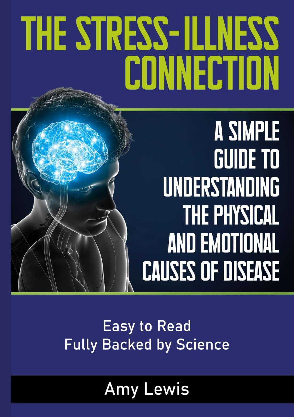 The Stress-Illness Connection: A Simple Guide to Understanding the Physical and Emotional Causes of Disease