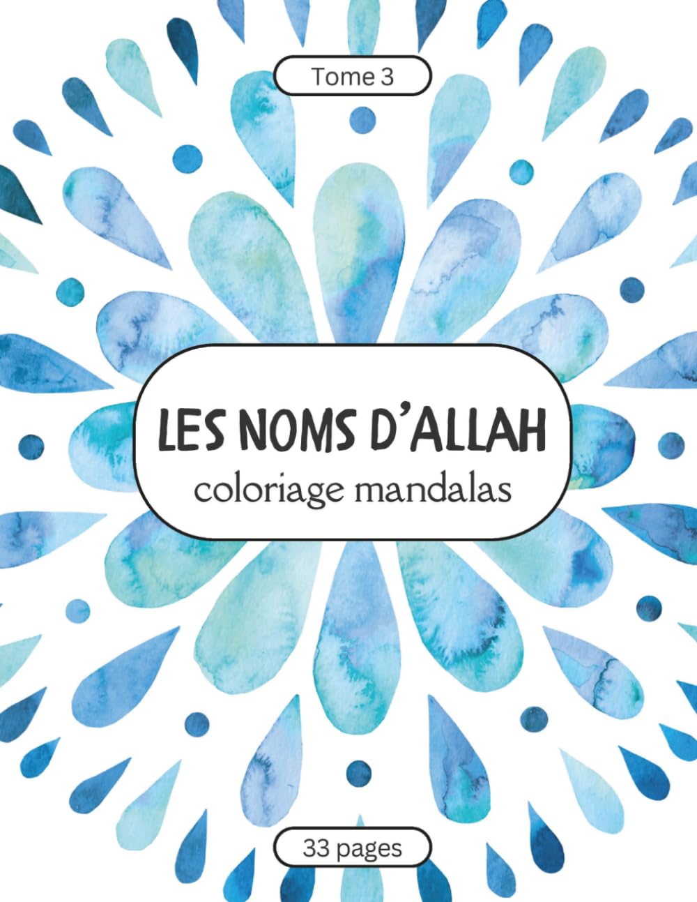 Les Noms d’Allah – Coloriage Mandalas pour Enfants et Adultes: Tome 3 : Découvrir et colorier les beaux Noms d’Allah