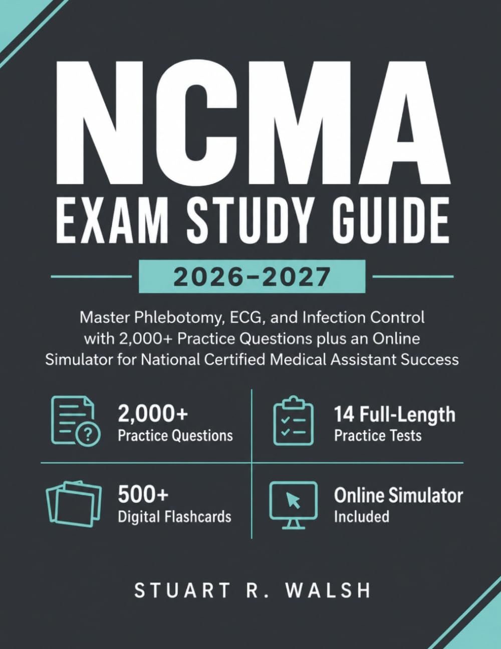 NCMA Exam Study Guide 2026-2027: Master Phlebotomy, ECG, and Infection Control with 2,000+ Practice Questions plus an Online Simulator for National Certified Medical Assistant Success