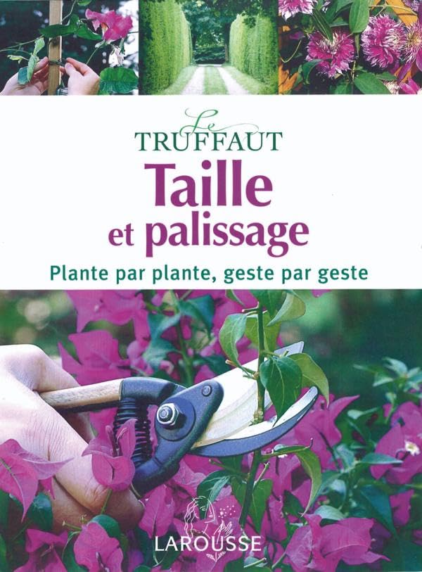 Taille et palissage: Plante par plante, geste par geste