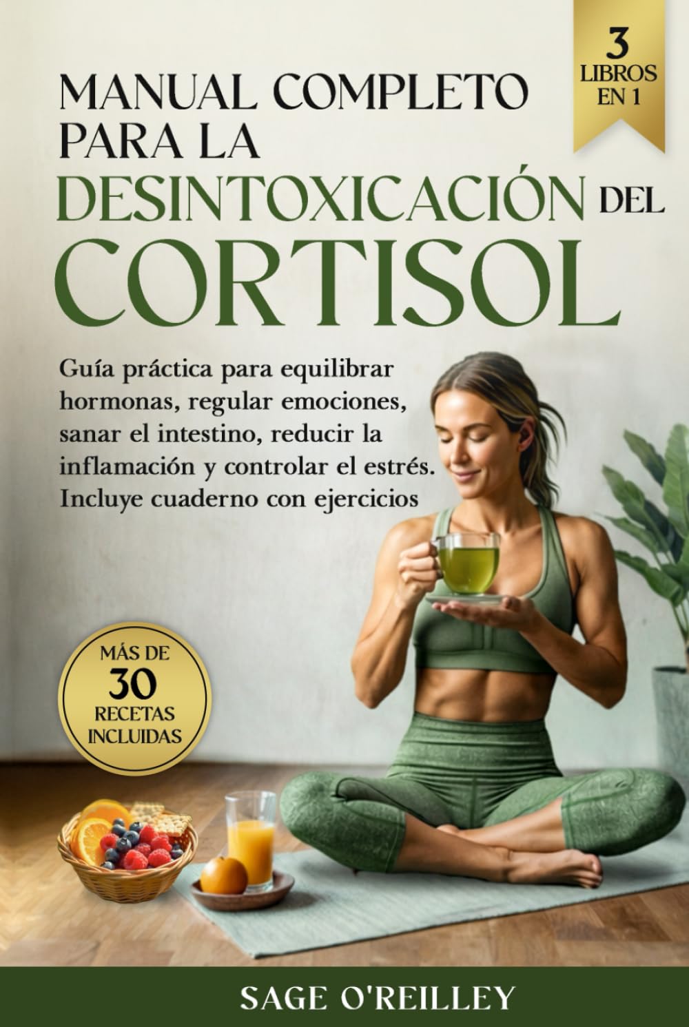 Manual completo para la desintoxicación del cortisol: Guía práctica para equilibrar hormonas, regular emociones, sanar el intestino, reducir la inflamación y controlar el estrés.