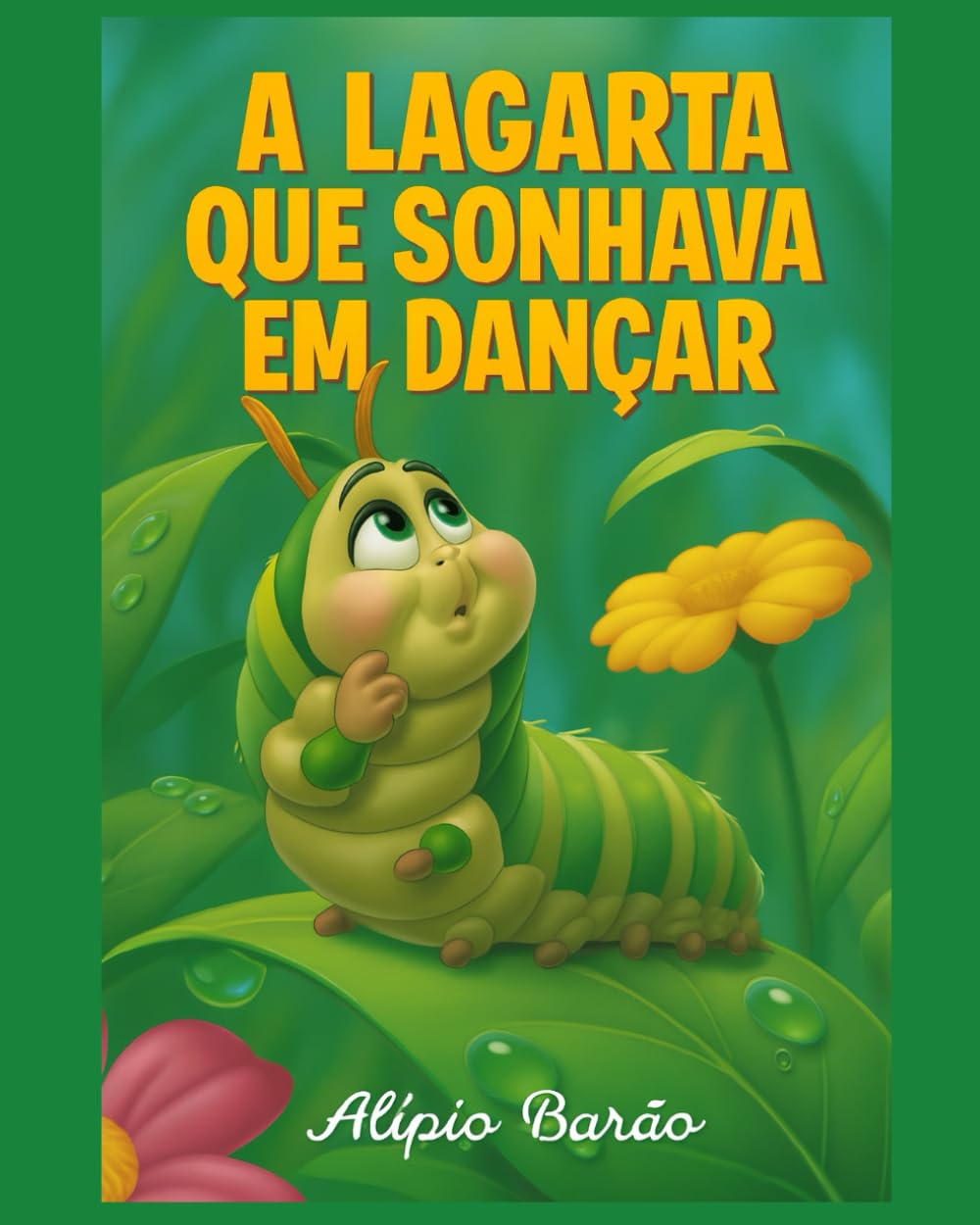 A lagarta que sonhava em dançar: Lili é uma lagarta sonhadora que vive em um jardim cheio de cores, aromas e amigos incríveis.